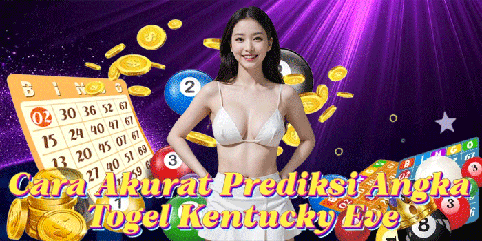 Cara Akurat Prediksi Angka Togel Kentucky Eve