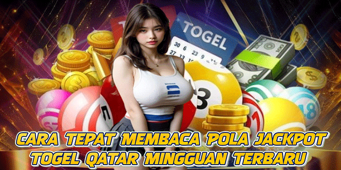 Cara Tepat Membaca Pola Jackpot Togel Qatar Mingguan Terbaru