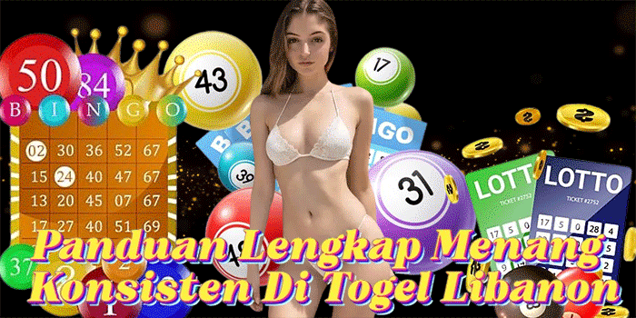 Panduan Lengkap Menang Konsisten Di Togel Libanon