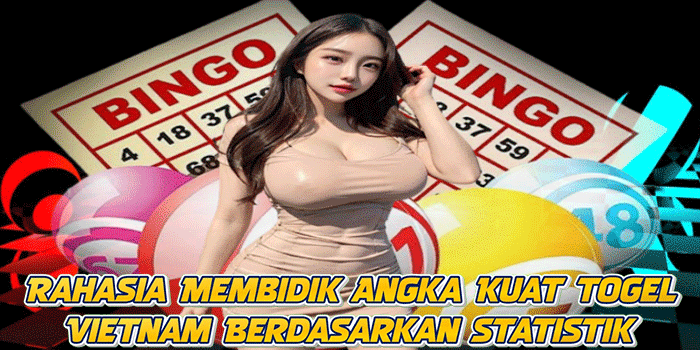 Rahasia Membidik Angka Kuat Togel Vietnam Berdasarkan Statistik