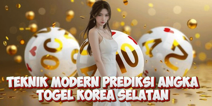 Teknik Modern Prediksi Angka Togel Korea Selatan