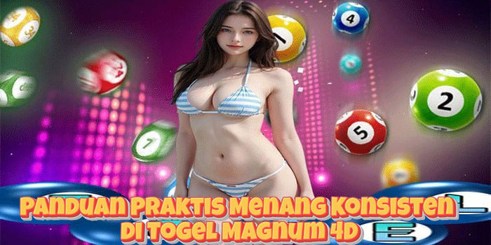 Panduan Praktis Menang Konsisten di Togel Magnum 4D